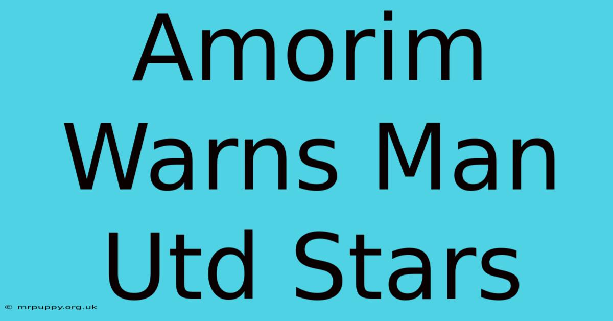 Amorim Warns Man Utd Stars