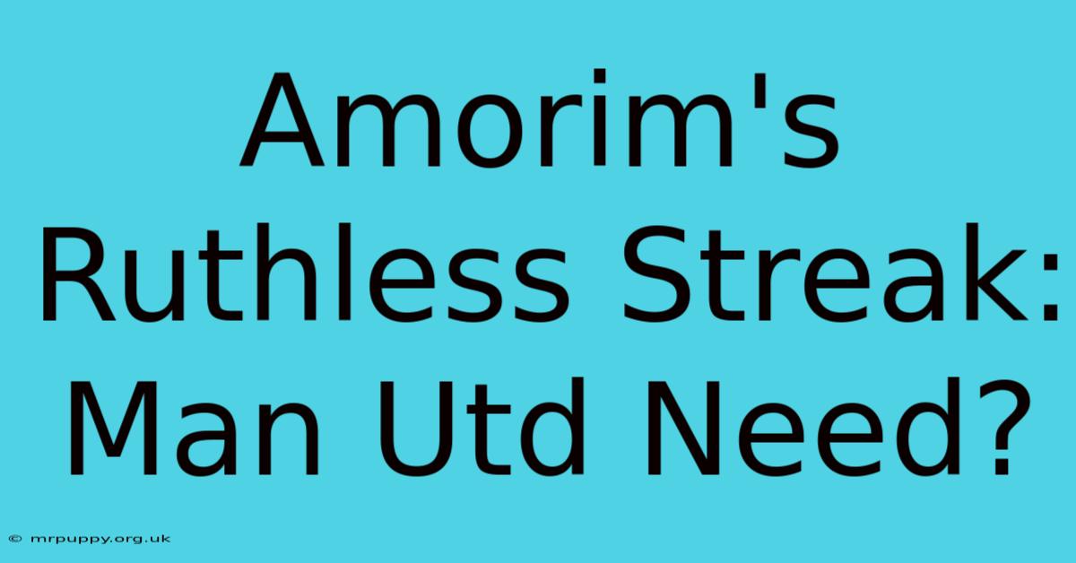 Amorim's Ruthless Streak: Man Utd Need?