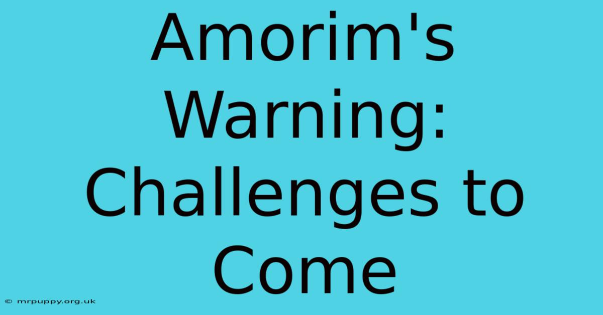 Amorim's Warning: Challenges To Come