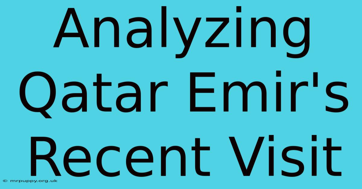 Analyzing Qatar Emir's Recent Visit