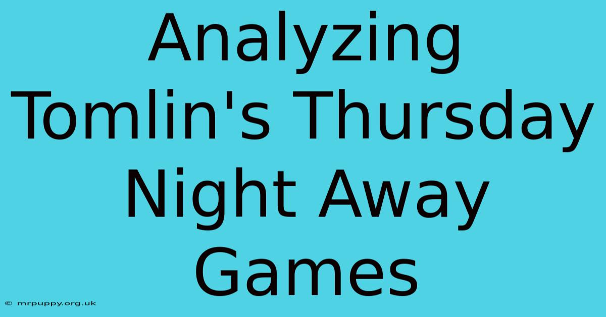 Analyzing Tomlin's Thursday Night Away Games