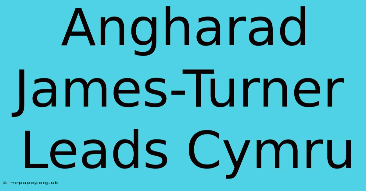 Angharad James-Turner Leads Cymru