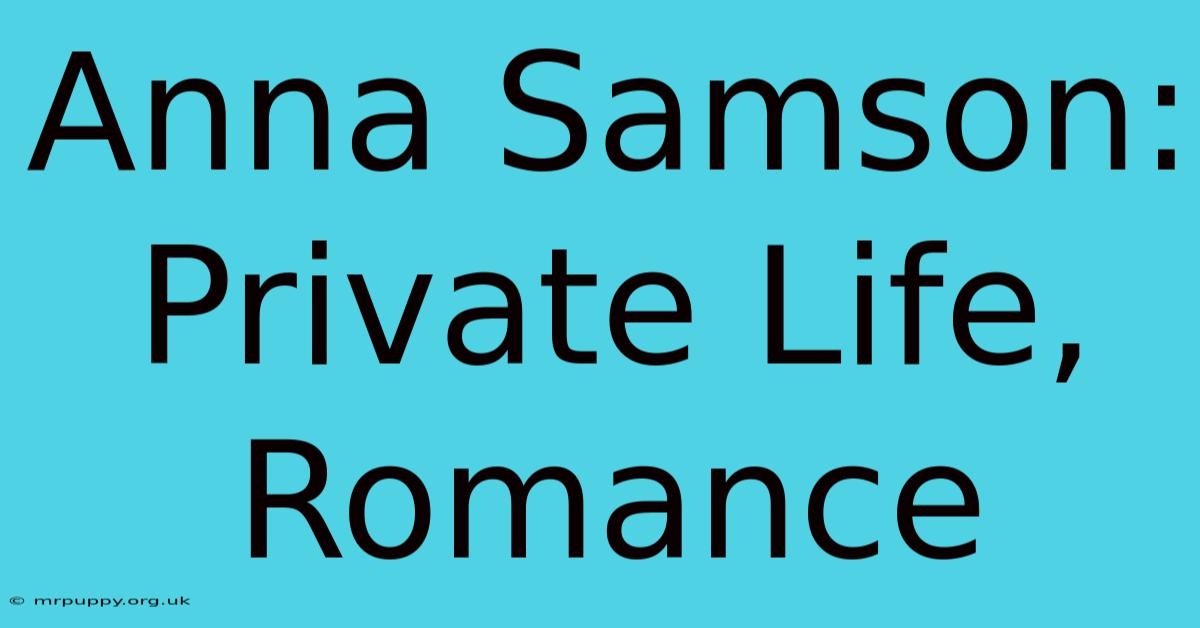 Anna Samson: Private Life, Romance