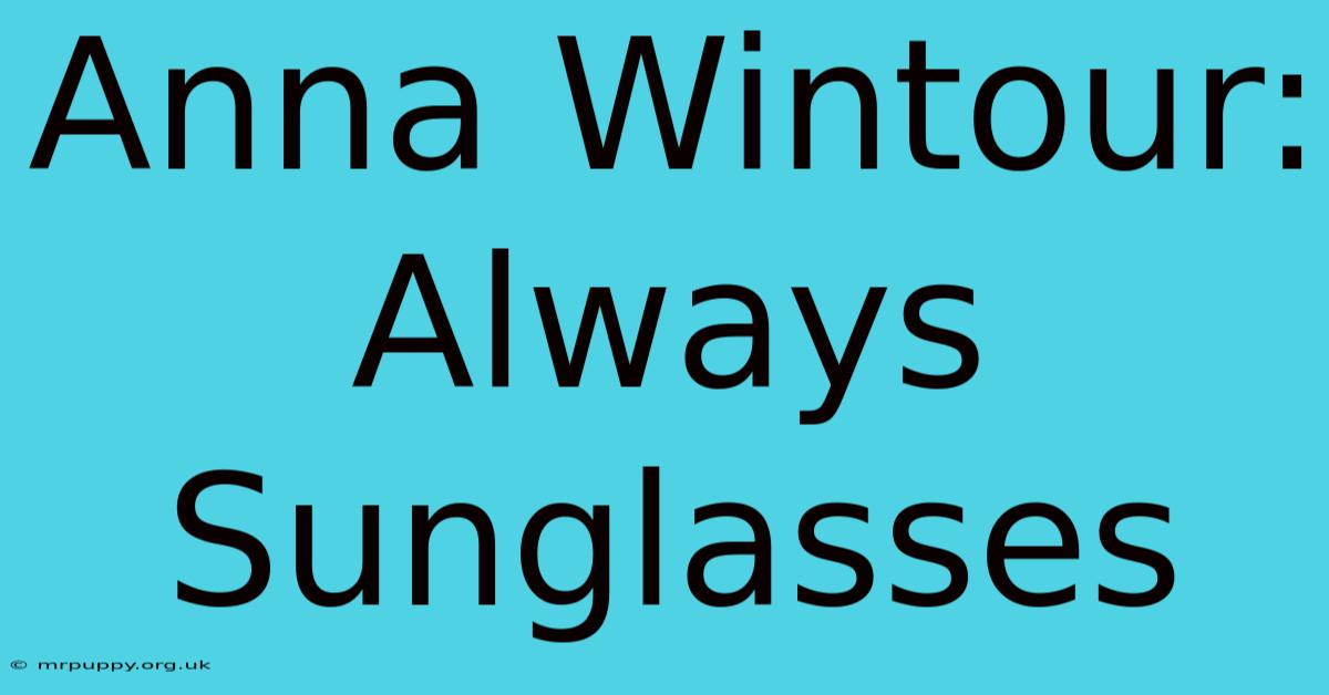 Anna Wintour: Always Sunglasses