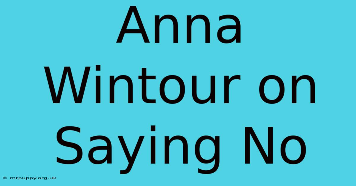 Anna Wintour On Saying No