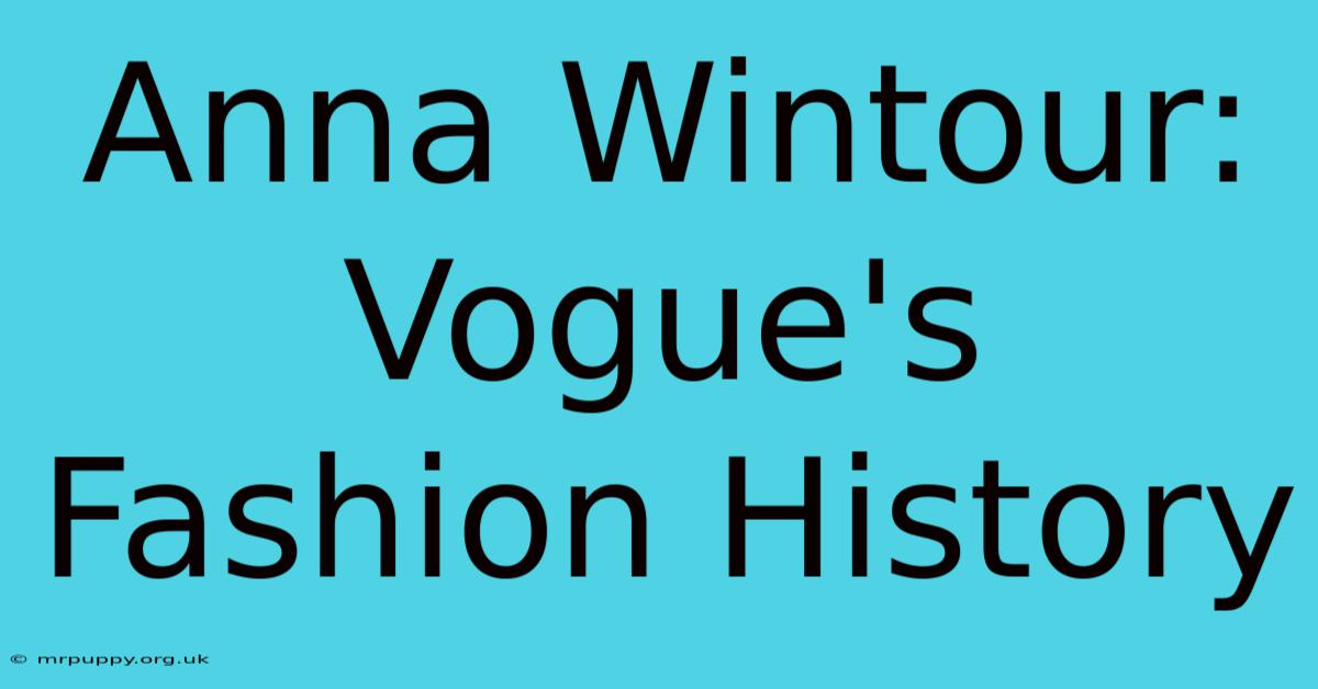 Anna Wintour: Vogue's Fashion History