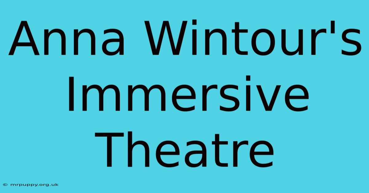 Anna Wintour's Immersive Theatre