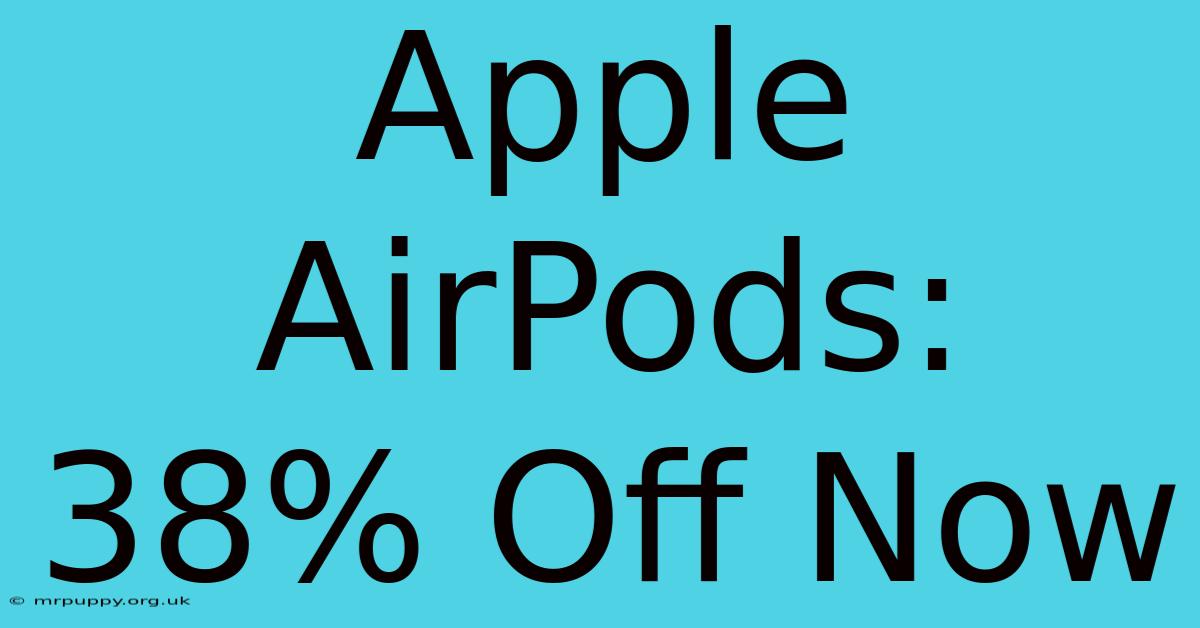 Apple AirPods: 38% Off Now