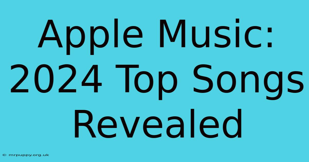 Apple Music: 2024 Top Songs Revealed