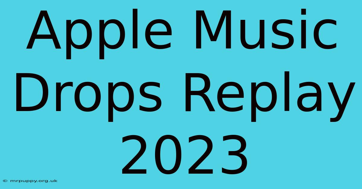 Apple Music Drops Replay 2023