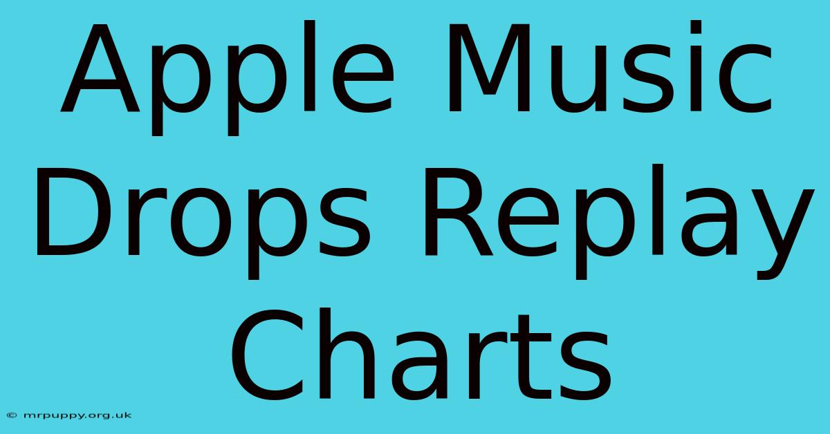 Apple Music Drops Replay Charts