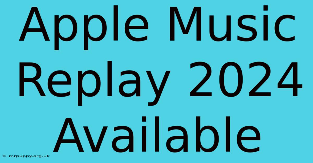 Apple Music Replay 2024 Available