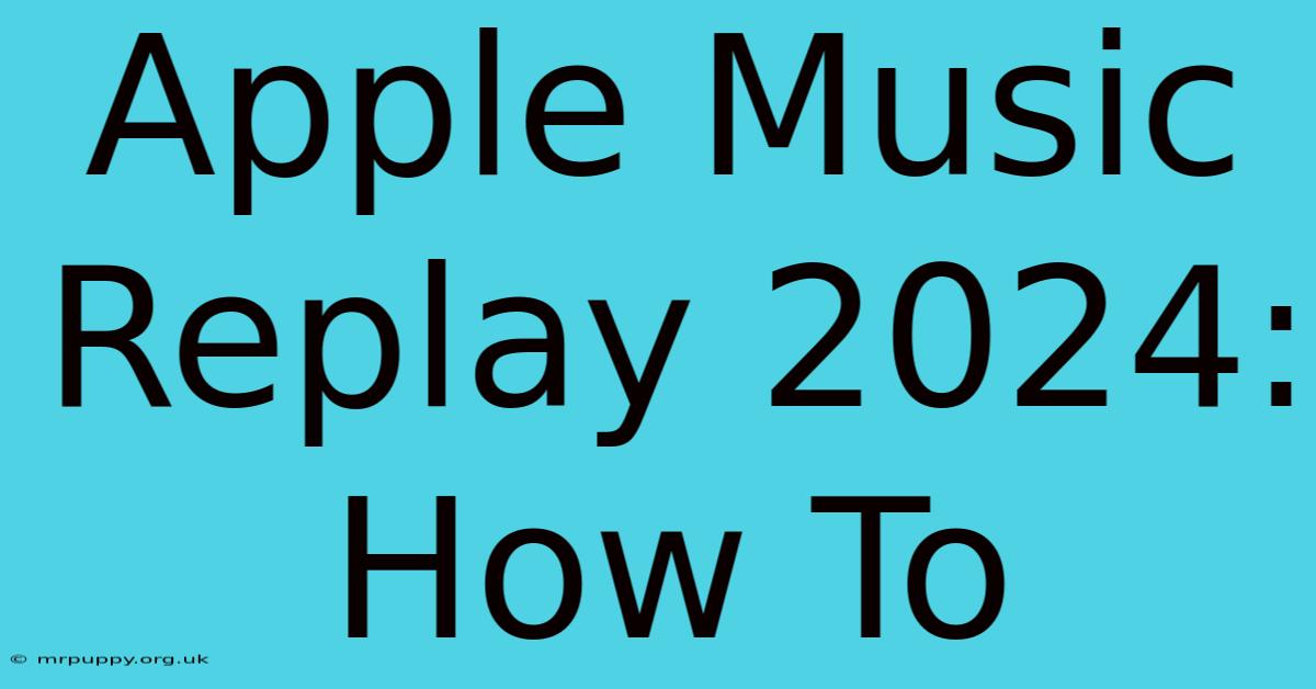 Apple Music Replay 2024: How To