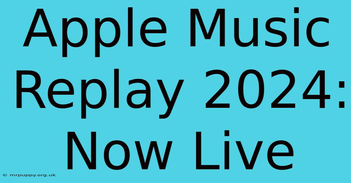 Apple Music Replay 2024: Now Live