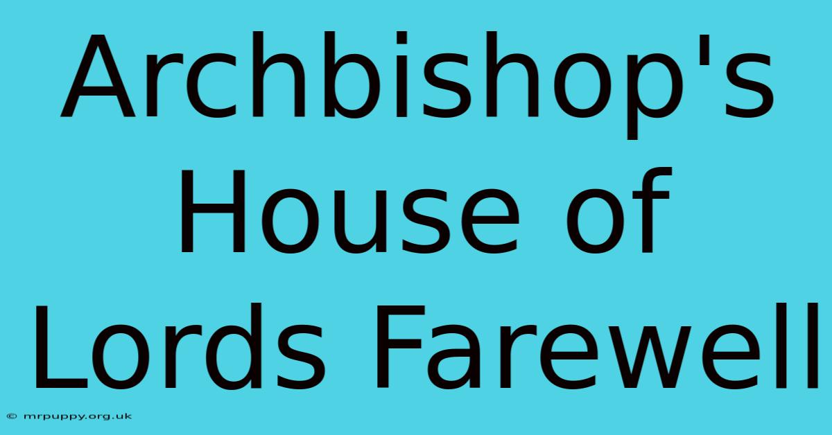 Archbishop's House Of Lords Farewell