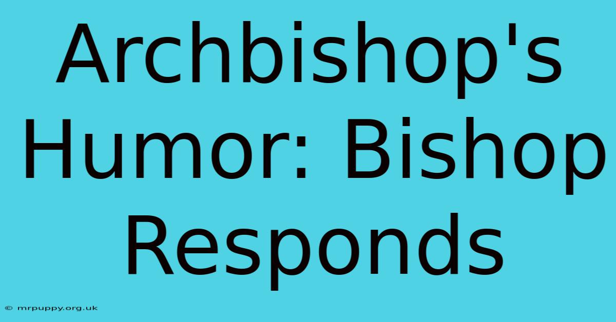 Archbishop's Humor: Bishop Responds