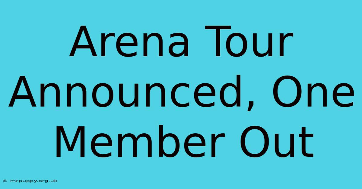 Arena Tour Announced, One Member Out