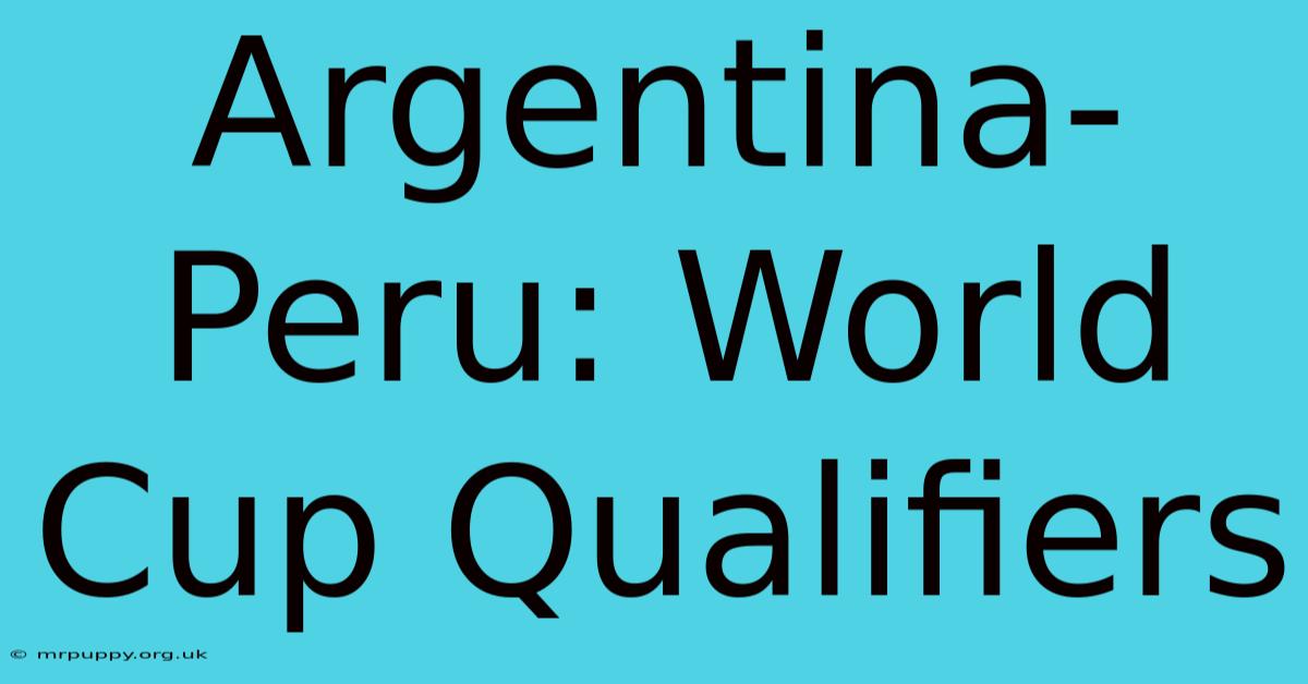 Argentina-Peru: World Cup Qualifiers