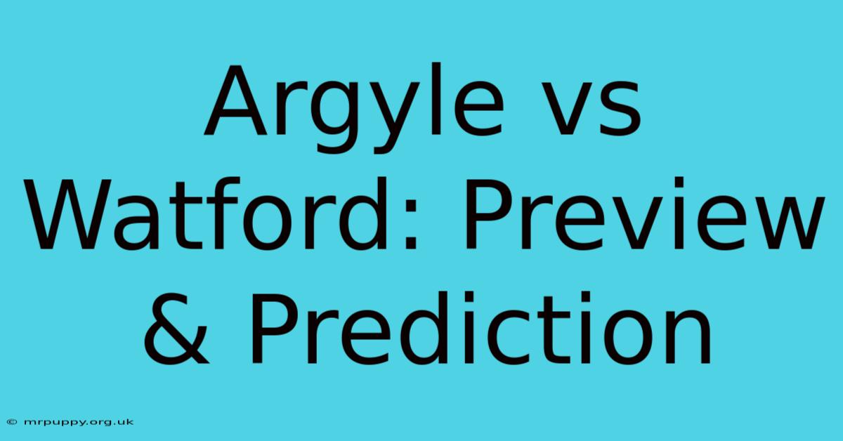 Argyle Vs Watford: Preview & Prediction