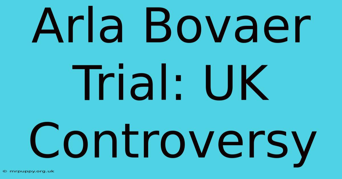 Arla Bovaer Trial: UK Controversy