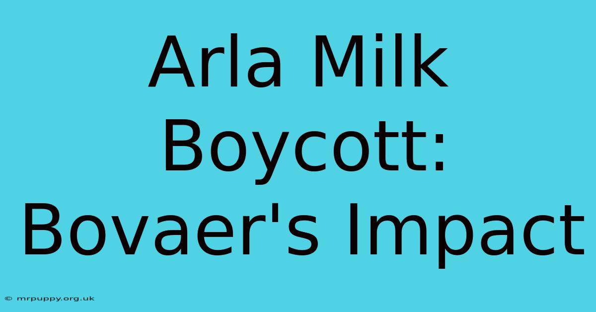 Arla Milk Boycott: Bovaer's Impact