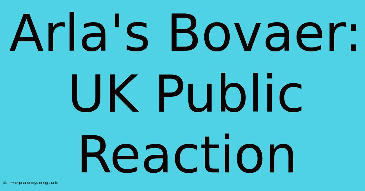 Arla's Bovaer: UK Public Reaction