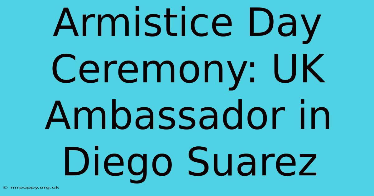 Armistice Day Ceremony: UK Ambassador In Diego Suarez