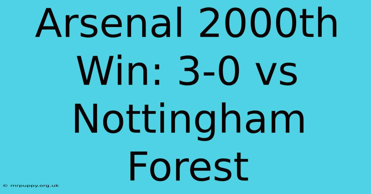 Arsenal 2000th Win: 3-0 Vs Nottingham Forest