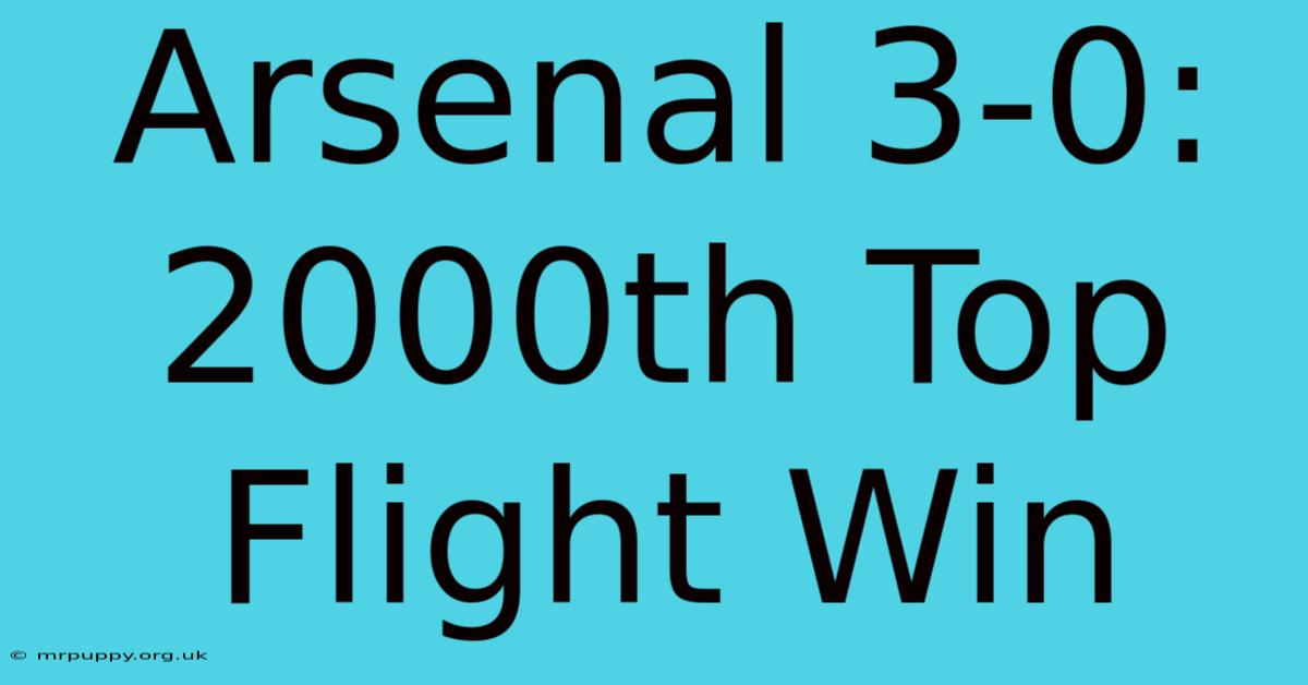 Arsenal 3-0: 2000th Top Flight Win