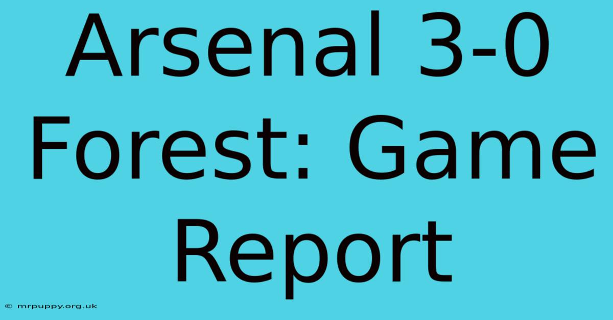 Arsenal 3-0 Forest: Game Report