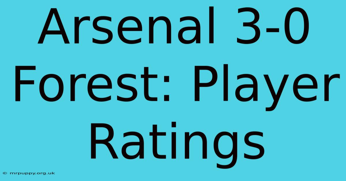 Arsenal 3-0 Forest: Player Ratings