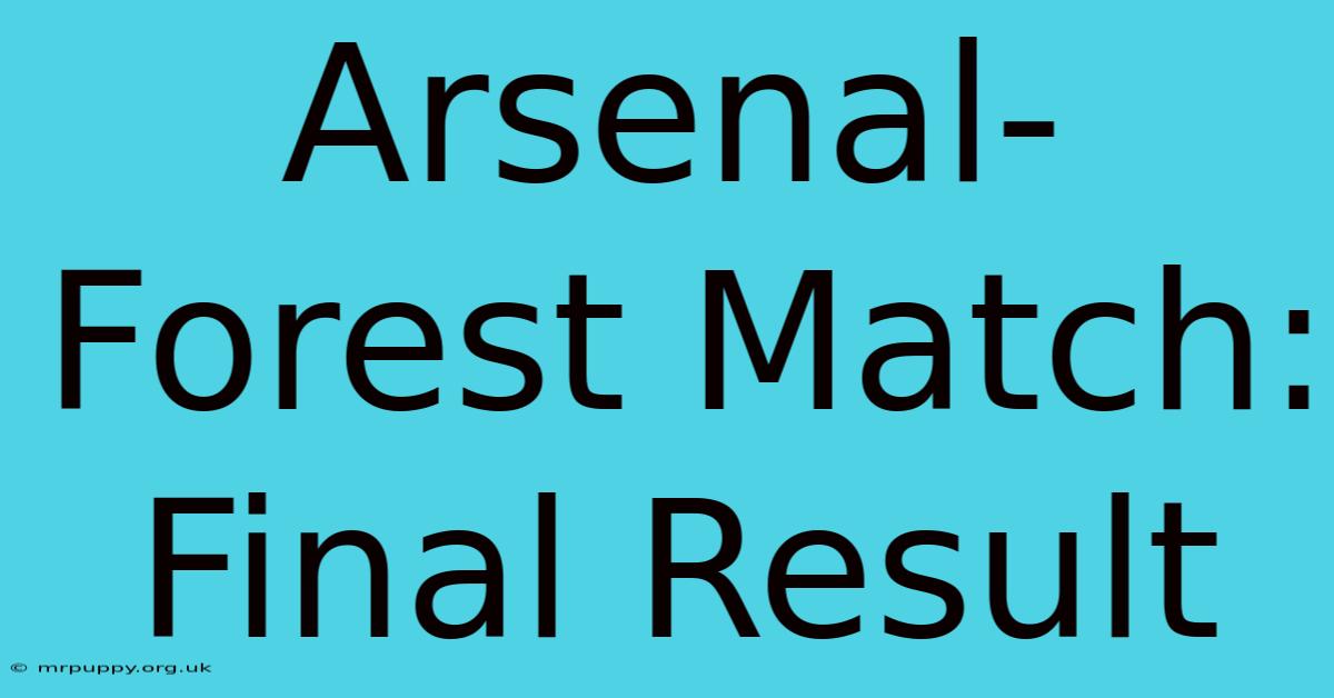 Arsenal-Forest Match: Final Result