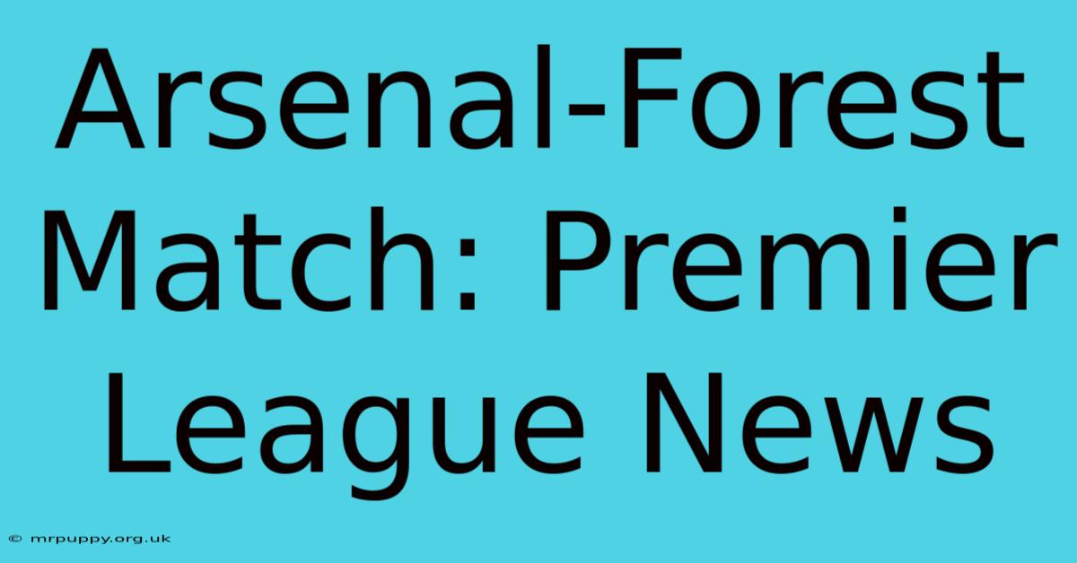 Arsenal-Forest Match: Premier League News