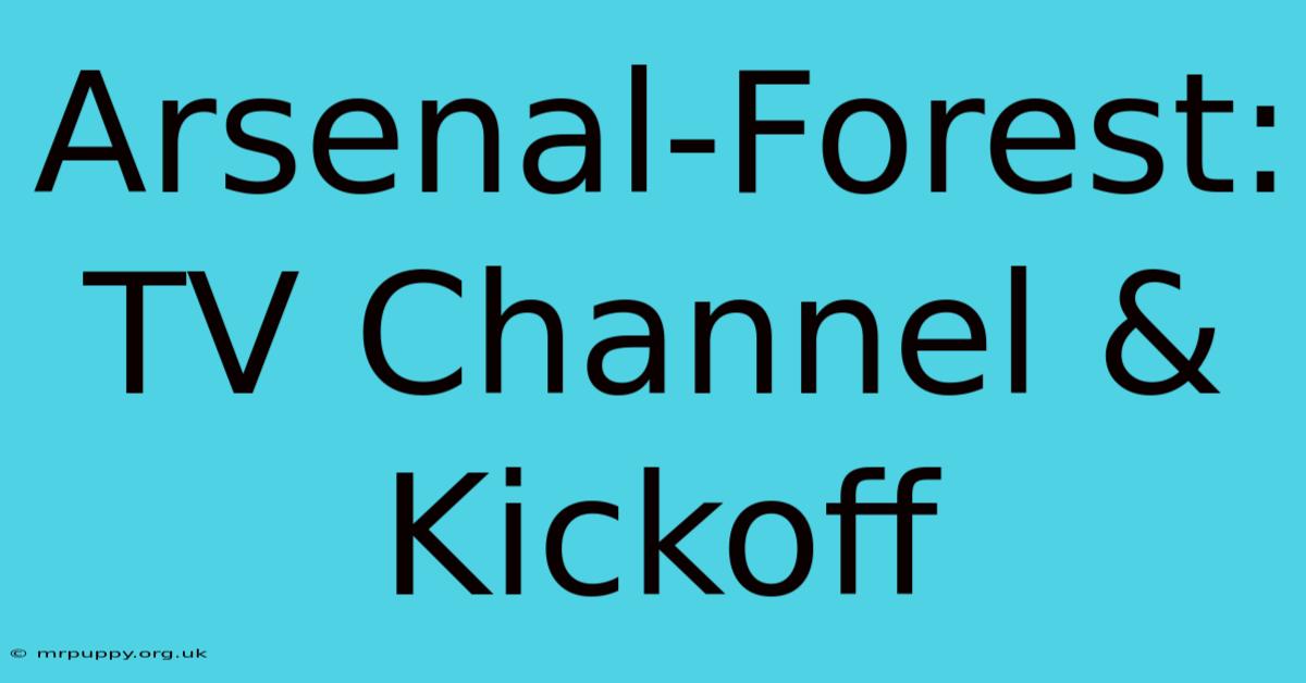 Arsenal-Forest: TV Channel & Kickoff