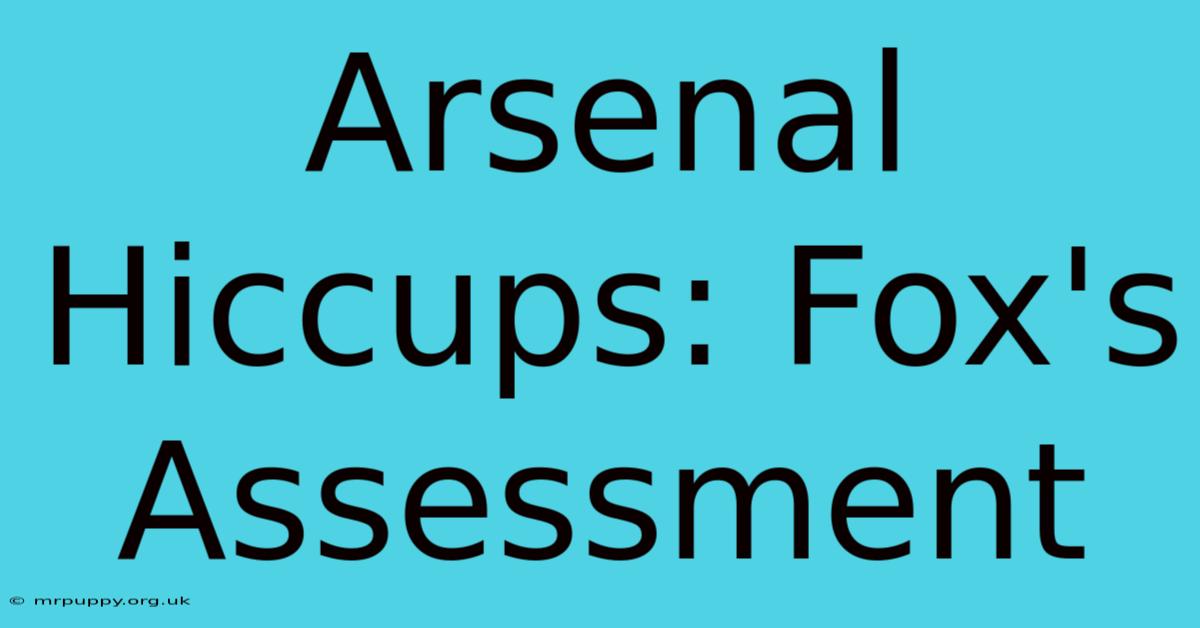 Arsenal Hiccups: Fox's Assessment