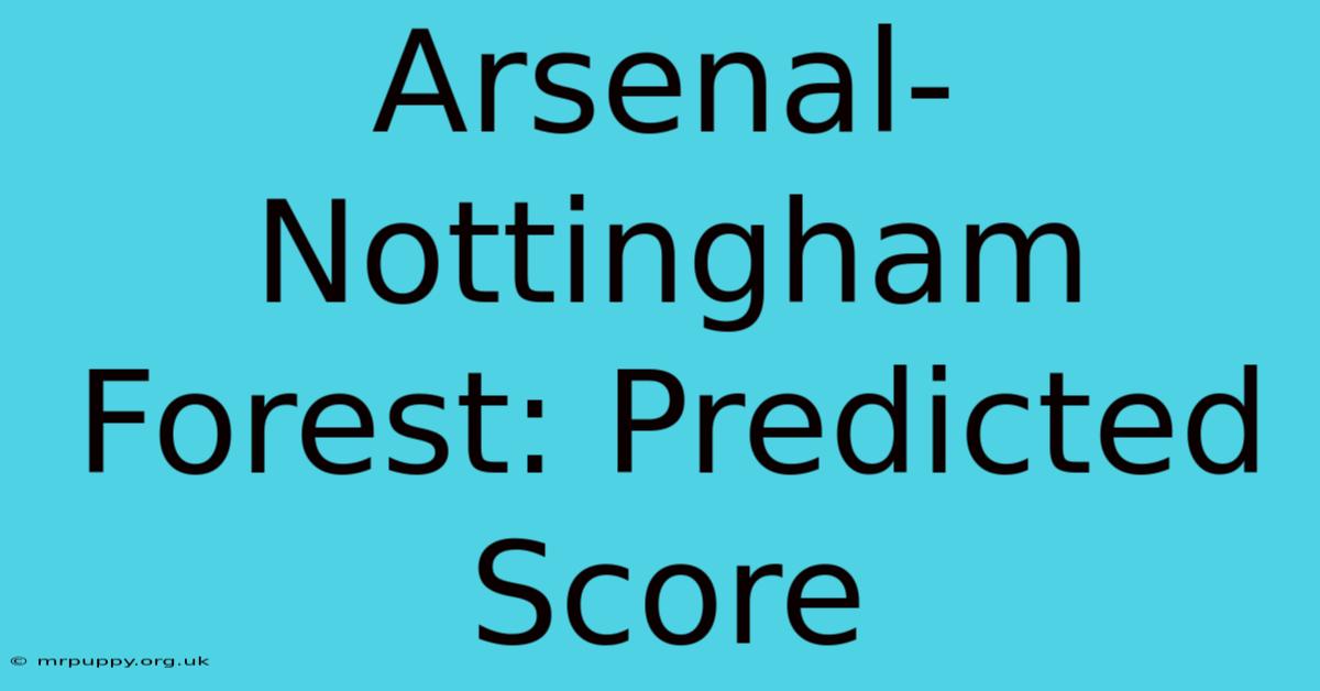 Arsenal-Nottingham Forest: Predicted Score