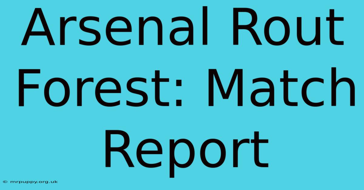 Arsenal Rout Forest: Match Report