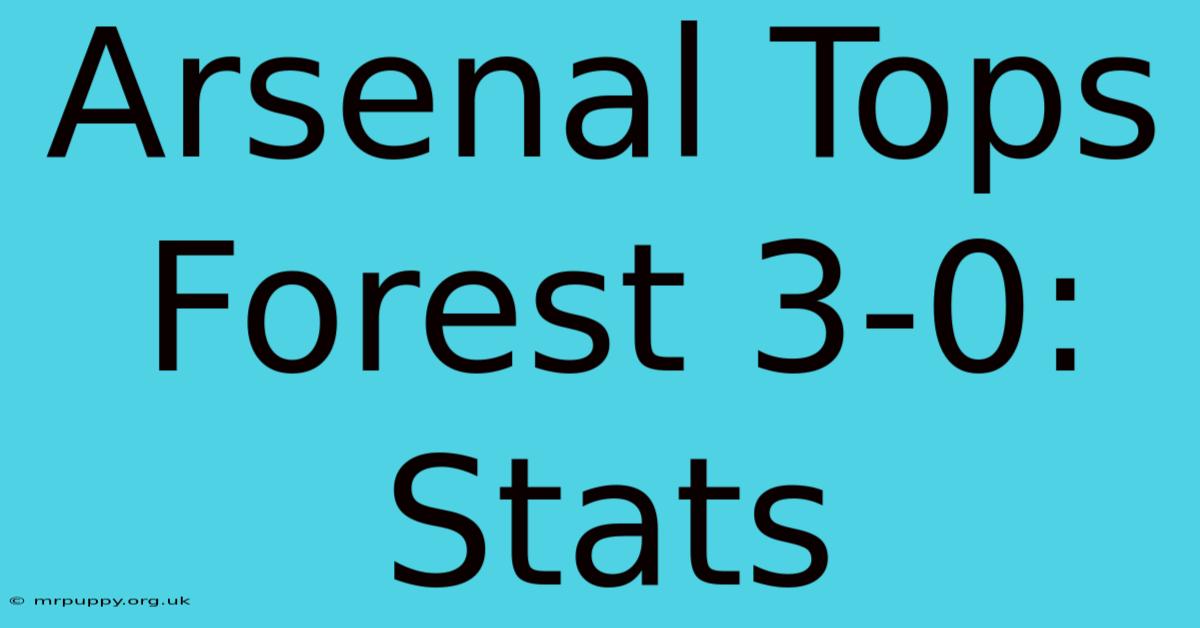 Arsenal Tops Forest 3-0: Stats