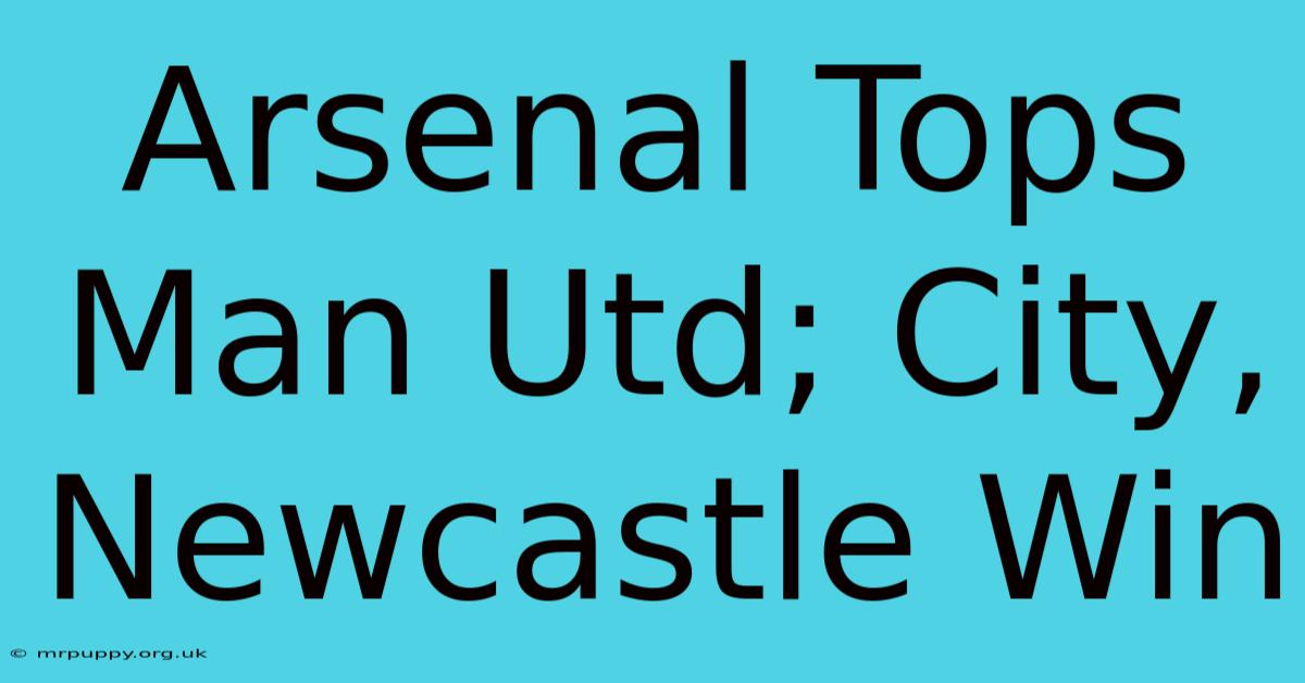 Arsenal Tops Man Utd; City, Newcastle Win