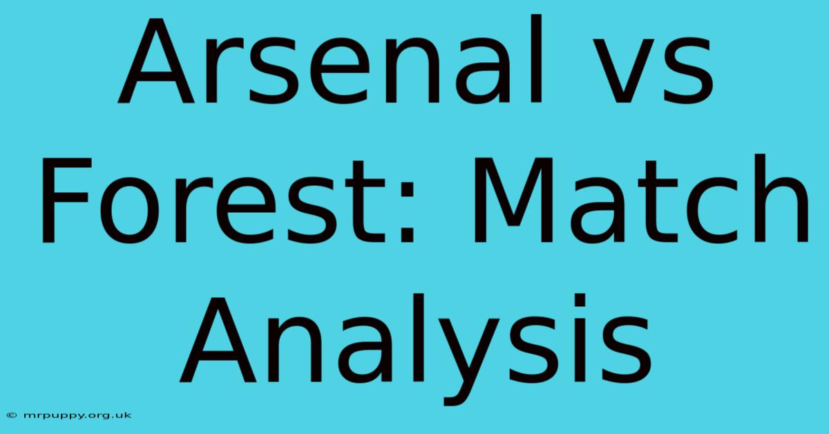 Arsenal Vs Forest: Match Analysis