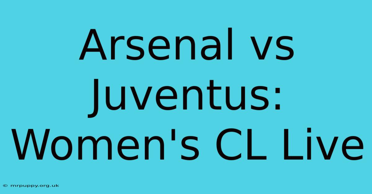 Arsenal Vs Juventus: Women's CL Live