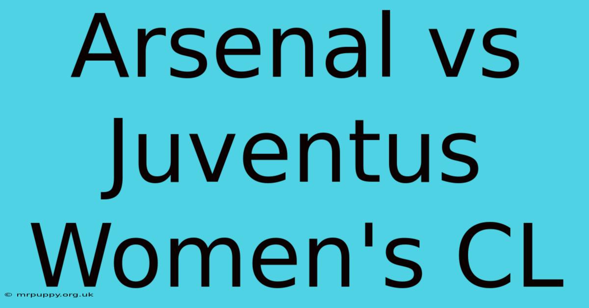 Arsenal Vs Juventus Women's CL