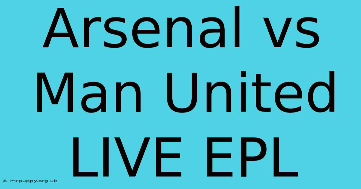 Arsenal Vs Man United LIVE EPL