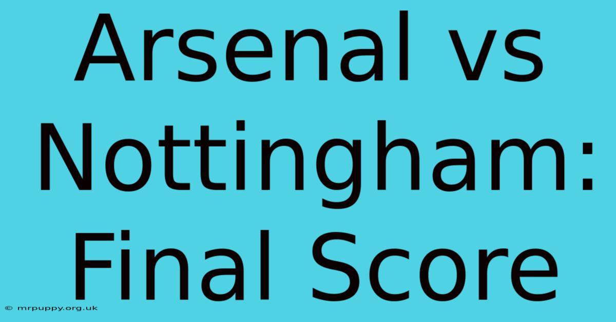 Arsenal Vs Nottingham: Final Score