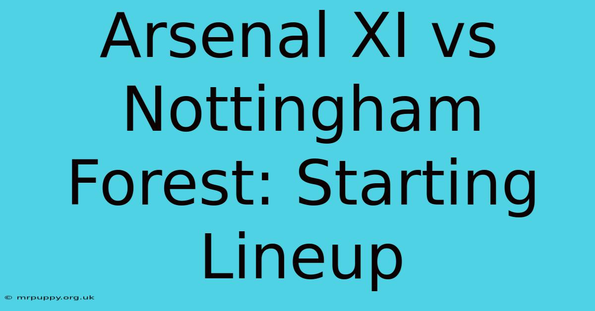 Arsenal XI Vs Nottingham Forest: Starting Lineup