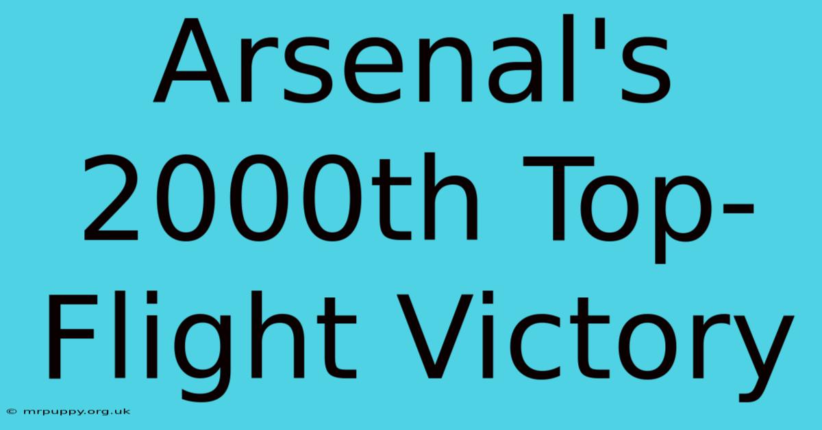 Arsenal's 2000th Top-Flight Victory