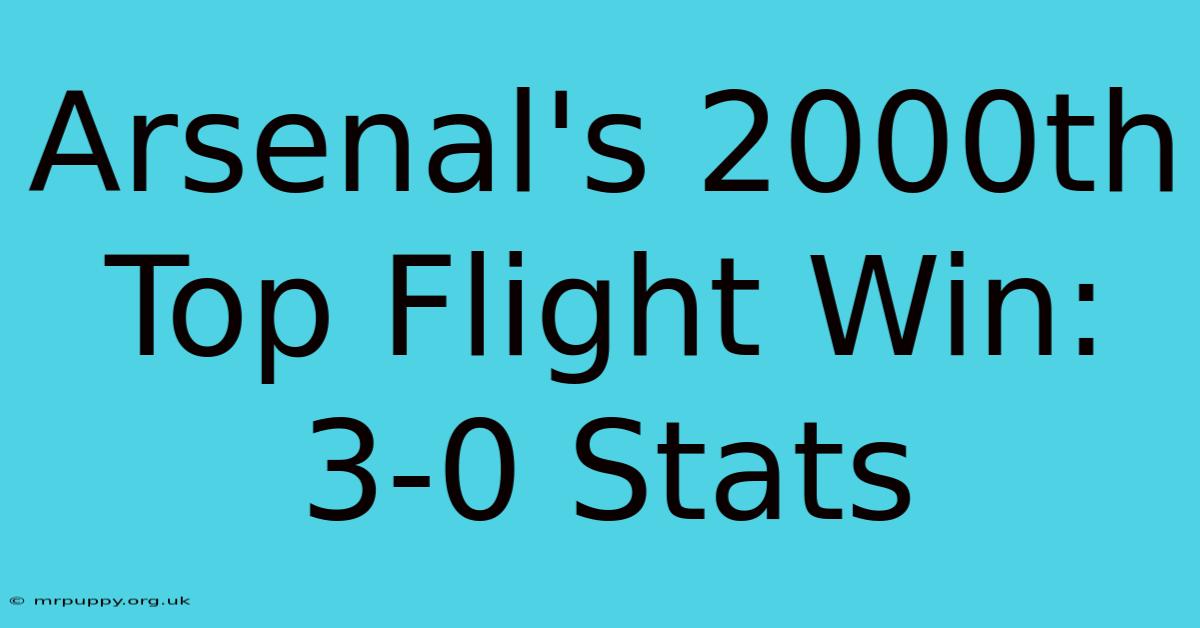 Arsenal's 2000th Top Flight Win: 3-0 Stats