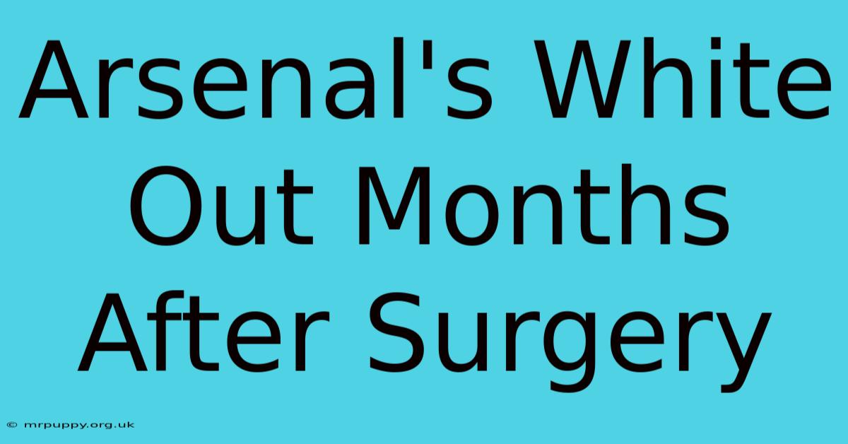 Arsenal's White Out Months After Surgery