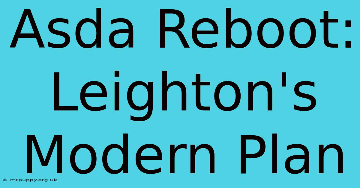 Asda Reboot: Leighton's Modern Plan