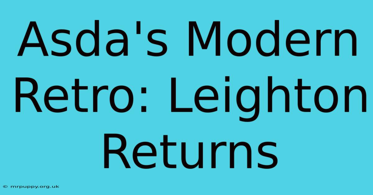 Asda's Modern Retro: Leighton Returns